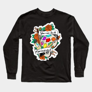 You can do it put your brush into it Long Sleeve T-Shirt